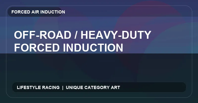 Off-Road / Heavy-Duty Forced Induction
